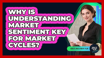 Why Is Understanding Market Sentiment Key For Market Cycles? - Adults Investment Plan