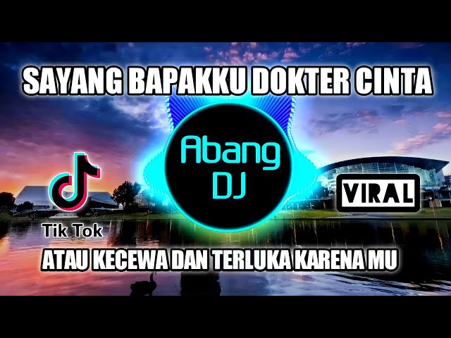 DJ SAYANG BAPAKKU DOKTER CINTA | ATAU KECEWA TERLUKA KARENAMU REMIX 2021 FULL BASS VIRAL TIKTOK class=