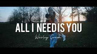 Wesley Green - All I Need Is You