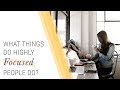 What Things Highly Focused People Do? 