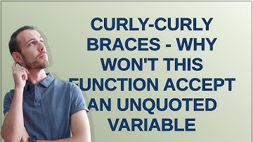 curly-curly braces - why won