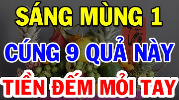 9 Loại Quả TỐT LÀNH Nên Thắp Hương Trên Bàn Thờ Ngày Mùng 1 Để Tiền Bạc Về Ùn Ùn Ngay Lập Tức