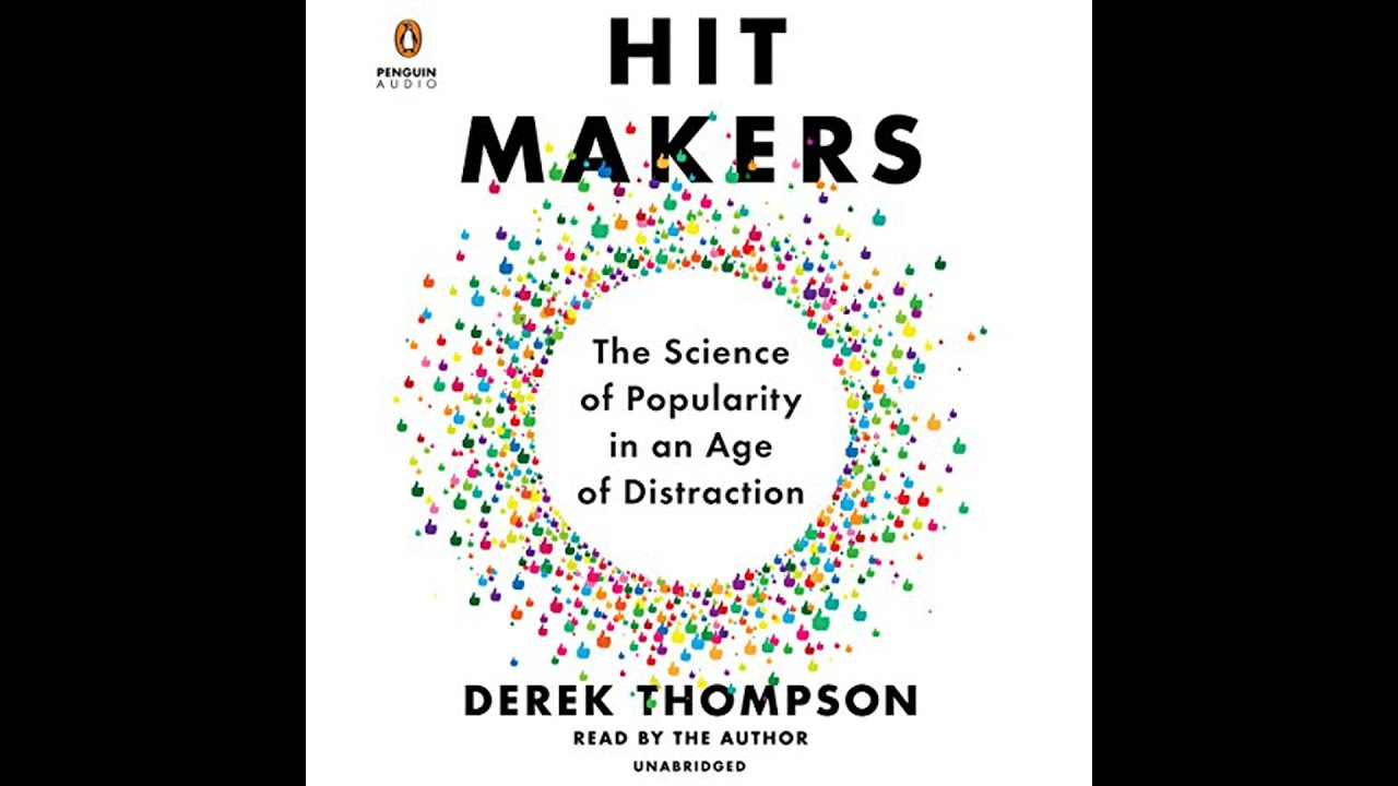 Hit Makers: The Science of Popularity in an Age of Distraction by Derek Thompson | Full Audiobook
