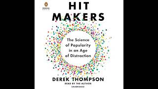 Hit Makers: The Science of Popularity in an Age of Distraction by Derek Thompson | Full Audiobook
