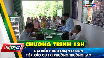 Đại biểu HĐND quận Ô Môn tiếp xúc cử tri phường Trường Lạc | Cần Thơ TV