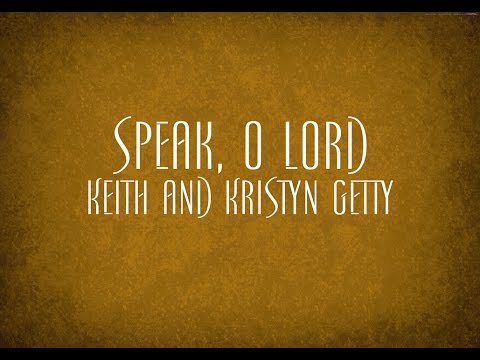 Speak, O Lord - Keith and Kristyn Getty