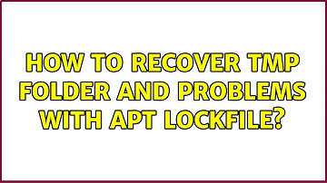 Ubuntu: How to recover tmp folder and problems with apt lockfile?
