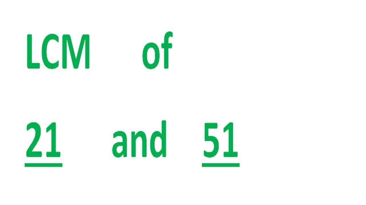 What Is The Lcm Of 18 And 21 LCM of 21 and 51 - YouTube
