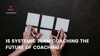Is Systemic Team Coaching the Future of Coaching - Masters of Coaching Series