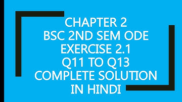 Bsc/BA Chapter 2 Exercise 2.1 Q11 to Q13 Complete Solution ||Bsc 2nd sem ODE Math solution||IN HINDI