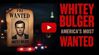 “Whitey Bulger: America’s Most Wanted Gangster Who Fooled the FBI”