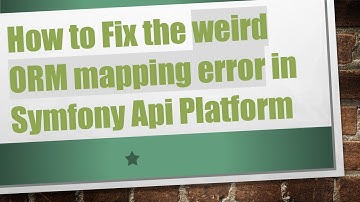 How to Fix the weird ORM mapping error in Symfony Api Platform