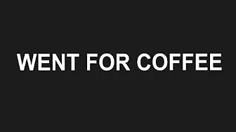 went for coffee