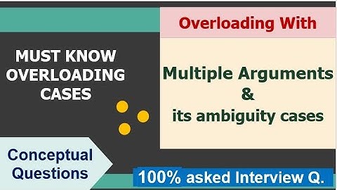 Overloading with multiple Arguments & its ambiguity cases || Tricky Interview Que || Must-Know Cases