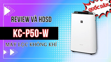 "REVIEW VÀ HƯỚNG DẪN SỬ DỤNG" Máy lọc không khí Sharp KC-P50-W