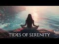Tides of Serenity | Oceanic Chillout Ambient Music for Meditation, Sleep &amp; Relaxation
