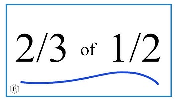2/3 of 1/2 (two-thirds of one-half)