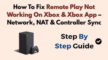 How To Fix Remote Play Not Working On Xbox & Xbox App – Network, NAT & Controller Sync