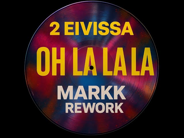 2 Eivissa - Oh La La La (Markk Rework)