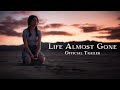 Life Almost Gone (Trailer 3)