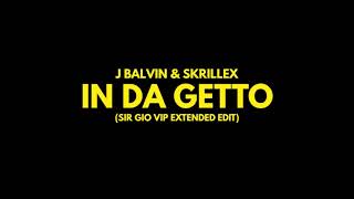 J Balvin &amp; Skrillex - In Da Getto (Sir Gio VIP Extended Edit)