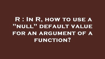 R : In R, how to use a "null" default value for an argument of a function?