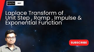 (2) Laplace Transform of Unit Step signal , Ramp Signal , Impulse Function and Exponential Signal