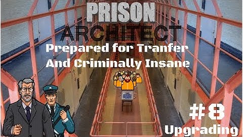 Prison Architect: Upgrading From Nasty To Nice | Part 8 (Insane Planning)