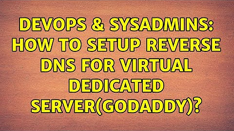 DevOps & SysAdmins: How to setup reverse dns for Virtual dedicated server(godaddy)? (2 Solutions!!)