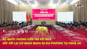 Bộ Quốc phòng kiểm tra kết quả thực hiện sắp xếp lại cơ quan quân sự địa phương tại Nghệ An
