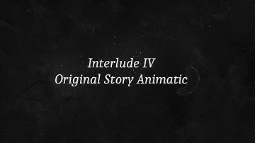 ||ANIMATIC|| Interlude IV (Original Story)
