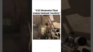 cs2 moments that cause anxiety