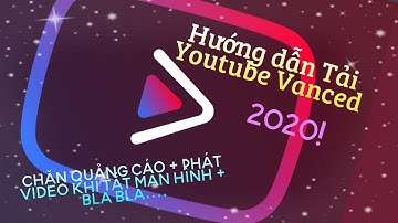 Hướng Dẫn Tải Youtube Vanced: Chặn Quảng Cáo, Phát Video Offline và Thay Đổi Độ Phân Giải Mặc Định