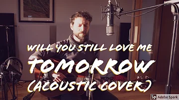 Will You Still Love Me Tomorrow (Cover)