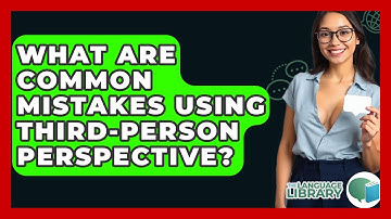 What Are Common Mistakes Using Third-person Perspective? - The Language Library