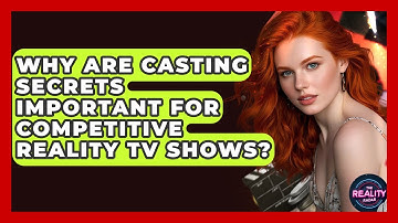Why Are Casting Secrets Important for Competitive Reality TV Shows? - The Reality Radar