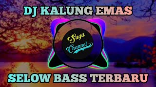 DJ KALUNG EMAS || SELOW BASS TERBARU