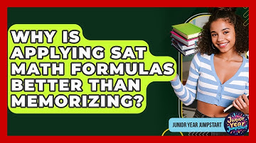 Why Is Applying SAT Math Formulas Better Than Memorizing? - Junior Year Jumpstart