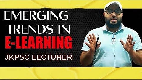 EMERGING TRENDS IN E- LEARNING JKPSC LECTURER