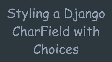 Styling a Django CharField with Choices