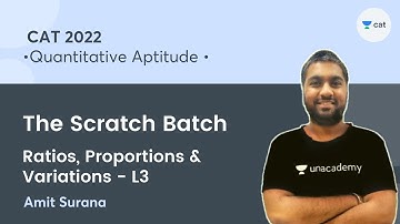 The Scratch Batch | Ratios, Proportions & Variations - L3 l Quantitative Aptitude I CAT 2022