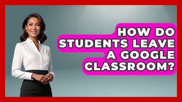 How Do Students Leave A Google Classroom? - Ultimate Study Hacks