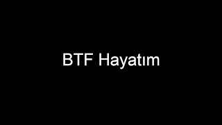 Btf Hayatımın Başlagıncdan Şimdi Ki Zamanın Videosı