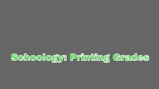 Schoology: Printing Grades