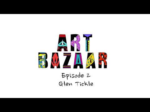 Art Bazaar Episode 2: Glen Tickle