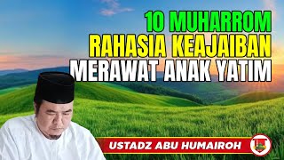 10 MUHARRAM KEAJAIBAN MERAWAT ANAK YATIM @KajianOnline744 USTADZ ABU HUMAIROH
