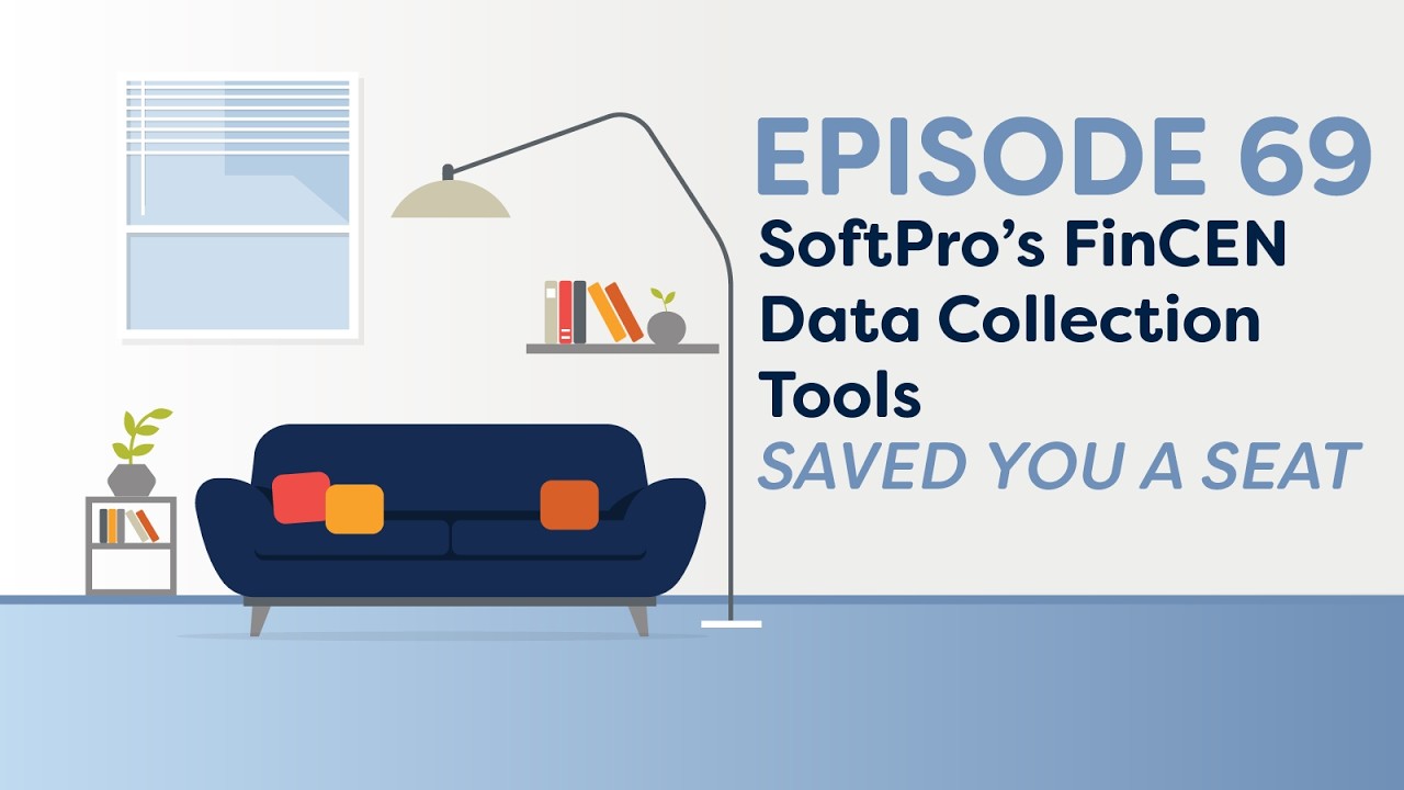Saved You a Seat Episode 69: SoftPro’s FinCEN Data Collection Tools