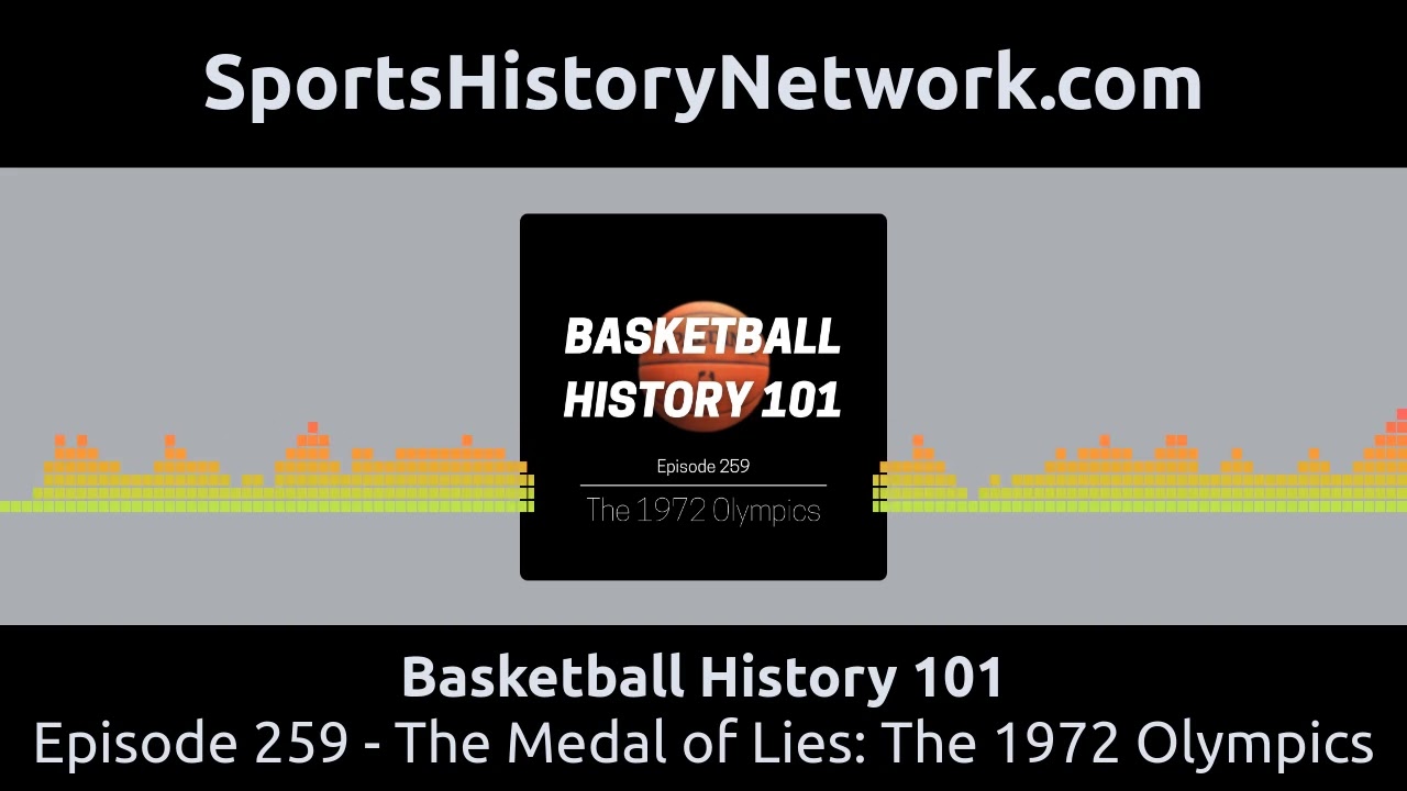 Basketball History 101 - Episode 259 - The Medal of Lies: The 1972 Olympics