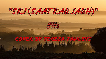 SKJ (SAAT KAU JAUH) - ST12 || COVER BY TEREZA FAHLEVI (ACOUSTIC & LIRIK)