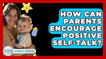 How Can Parents Encourage Positive Self-talk? - Raising A Toddler